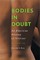 Bodies in Doubt