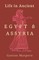Life in Ancient Egypt and Assyria