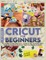 Cricut For Beginners 4 books in 1