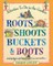 Roots Shoots Buckets & Boots