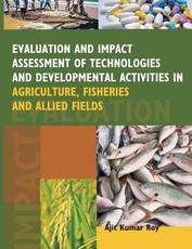 Evaluation and Impact Assessment of Technologies and Developmental Activities in Agriculture, Fisheries and Allied Fields Evaluation and Impact Assessment of Technologies and Developmental Activities in Agriculture, Fisheries and Allied Fields