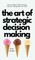 The Art of Strategic Decision-Making