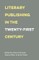 Literary Publishing in the Twenty-First Century