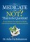 To Medicate or Not? That Is the Question!