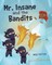 Mr. Insane and the Bandits