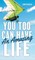 You Too Can Have An Amazing Life
