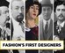 Fashion's First Designers