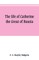 The life of Catherine the Great of Russia
