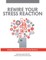 Rewire Your Stress Reaction