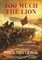 Too Much the Lion