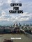 Crypto for Starters: Discover the Wonderful World of Cryptocurrencies a Practical Guide