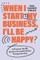 When I Start My Business I'll Be Happy