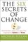 The Six Secrets of Change