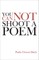 You Cannot Shoot a Poem