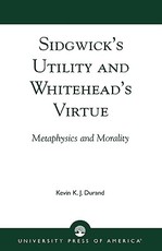 Sidgwick's Utility and Whitehead's Virtue Sidgwick's Utility and Whitehead's Virtue