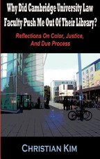 Why Did Cambridge University Law Faculty Push Me Out of Their Library? Reflections on Color, Justice, and Due Process Why Did Cambridge University Law Faculty Push Me Out of Their Library? Reflections on Color, Justice, and Due Process