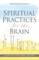 Spiritual Practices for the Brain