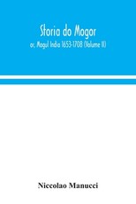Storia do Mogor; or, Mogul India 1653-1708 (Volume II) Storia do Mogor; or, Mogul India 1653-1708 (Volume II)