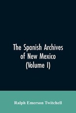 The Spanish Archives of New Mexico The Spanish Archives of New Mexico