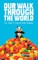 Our Walk Through the World