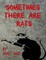 Sometimes There Are Rats