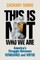 This Is Not Who We Are