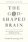 The God-Shaped Brain