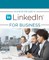 The Step by Step Guide to Linkedin for Business