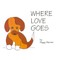 Where Love Goes