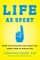 Life as Sport