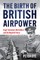 The Birth of British Airpower