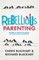 Rebellious Parenting