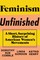 Feminism Unfinished: A Short, Surprising History of American Women's Movements