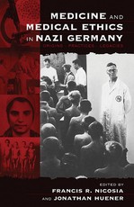 Medicine and Medical Ethics in Nazi Germany Medicine and Medical Ethics in Nazi Germany