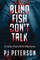 Blind Fish Don't Talk