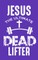 Jesus The Ultimate Dead Lifter