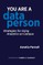 You Are a Data Person