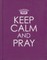 Keep Calm and Pray