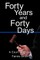 Forty Years and Forty Days