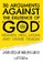 30 Arguments against the Existence of God, Heaven, Hell, Satan, and Divine Design