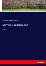 Guthrie, K: My Year in an Indian Fort