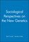 Sociological Perspectives on New Genetic