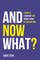 And Now What?