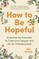 How to Be Hopeful