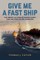 Give Me a Fast Ship