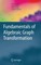 Fundamentals of Algebraic Graph Transformation