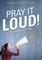 Pray It Loud!