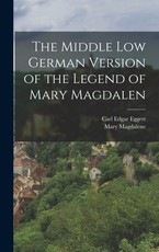 The Middle Low German Version of the Legend of Mary Magdalen