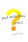 Just Asking Vol. 1