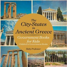 The City-States in Ancient Greece - Government Books for Kids Children's Government Books The City-States in Ancient Greece - Government Books for Kids Children's Government Books